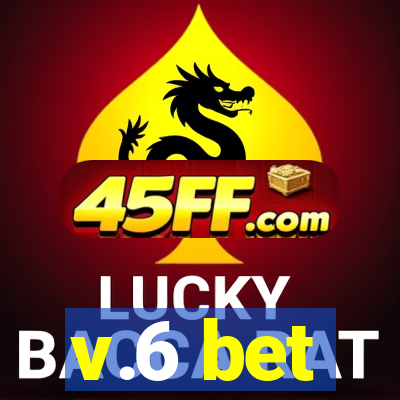 v.6 bet